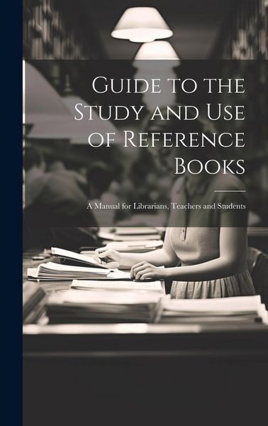 Produktbild: Guide to the Study and Use of Reference Books: A Manual for Librarians, Teachers and Students