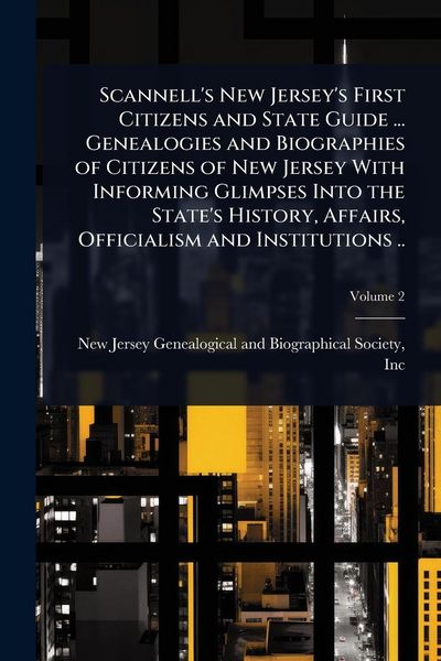 Produktbild: Scannell's New Jersey's First Citizens and State Guide ... Genealogies and Biographies of Citizens of New Jersey With Informing Glimpses Into the Stat