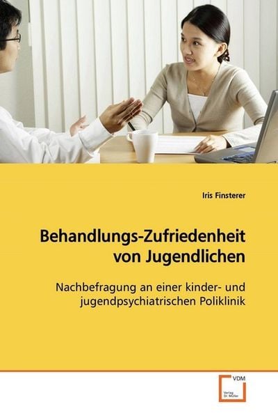 Finsterer, I: Behandlungs-Zufriedenheit von Jugendlichen, Taschenbuch von Iris Finsterer, VDM, 9783639001358