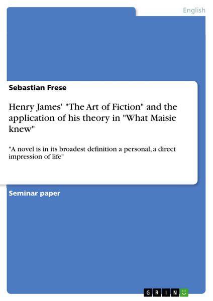Produktbild: Henry James' "The Art of Fiction" and the application of his theory in "What Maisie knew"