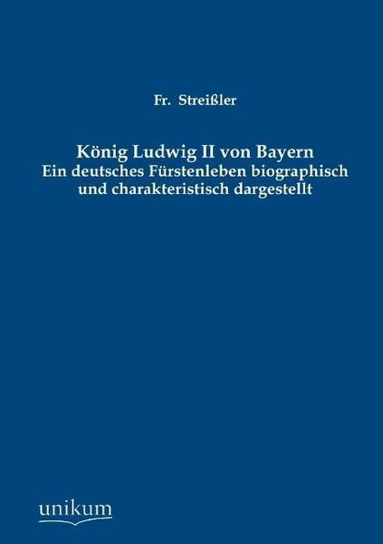 Produktbild: Strei&szlig;ler, F: K&ouml;nig Ludwig II von Bayern