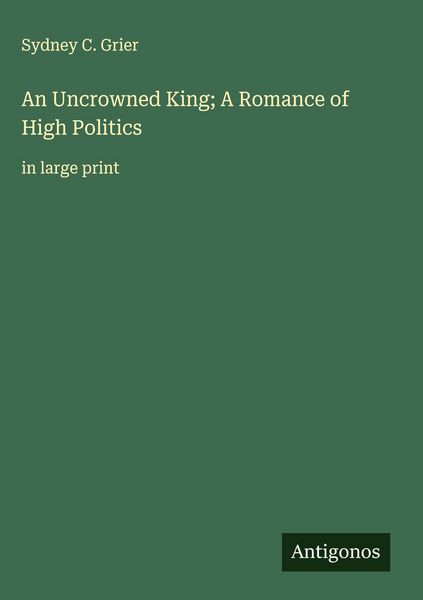 Produktbild: An Uncrowned King; A Romance of High Politics
