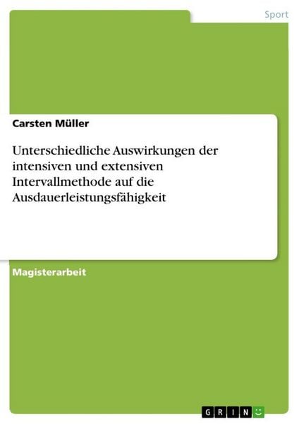 Produktbild: Unterschiedliche Auswirkungen der intensiven und extensiven Intervallmethode auf die Ausdauerleistungsf&auml;higkeit