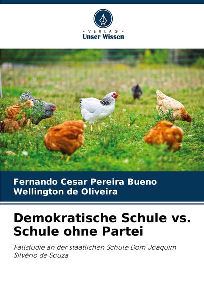Demokratische Schule vs. Schule ohne Partei, Taschenbuch von Fernando Cesar Pereira Bueno , Wellington de Oliveira, Verlag Unser Wissen, 9786207970551