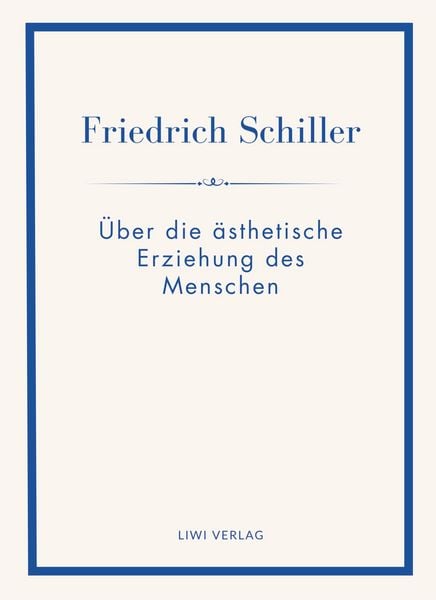 Produktbild: Friedrich Schiller: &Uuml;ber die &auml;sthetische Erziehung des Menschen. Vollst&auml;ndige Neuausgabe
