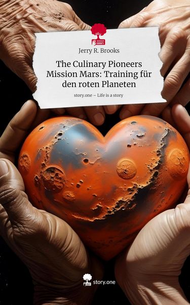 The Culinary Pioneers Mission Mars: Training für den roten Planeten. Life is a Story - story.one, Gebundene Ausgabe von Jerry R. Brooks, Storylution,
