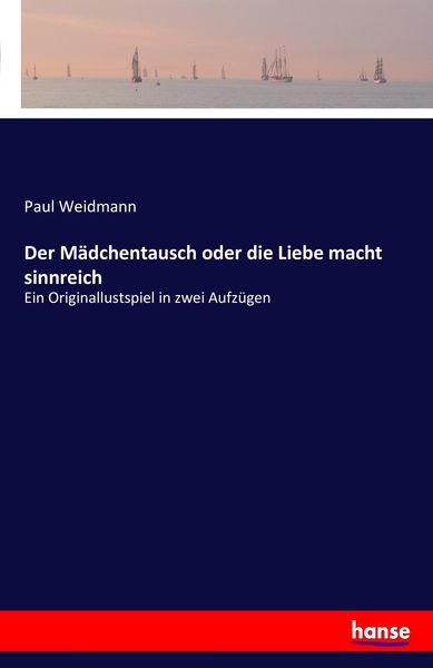 Der Mädchentausch oder die Liebe macht sinnreich, Taschenbuch von Paul Weidmann, Hansebooks, 9783741135163