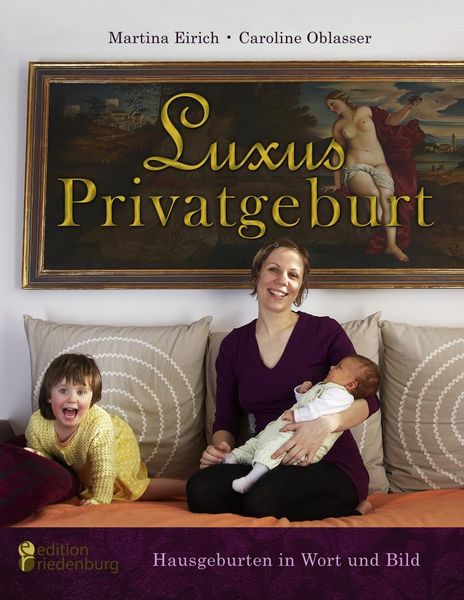 Produktbild: Luxus Privatgeburt - Hausgeburten in Wort und Bild