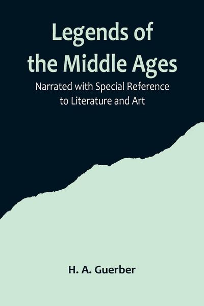 Produktbild: Legends of the Middle Ages; Narrated with Special Reference to Literature and Art