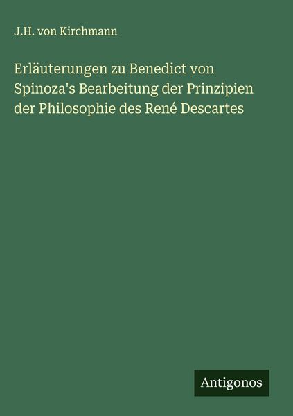 Produktbild: Erl&auml;uterungen zu Benedict von Spinoza's Bearbeitung der Prinzipien der Philosophie des Ren&eacute; Descartes