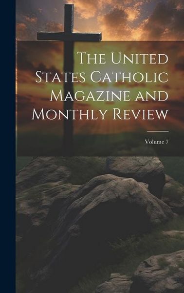 Produktbild: The United States Catholic Magazine and Monthly Review; Volume 7