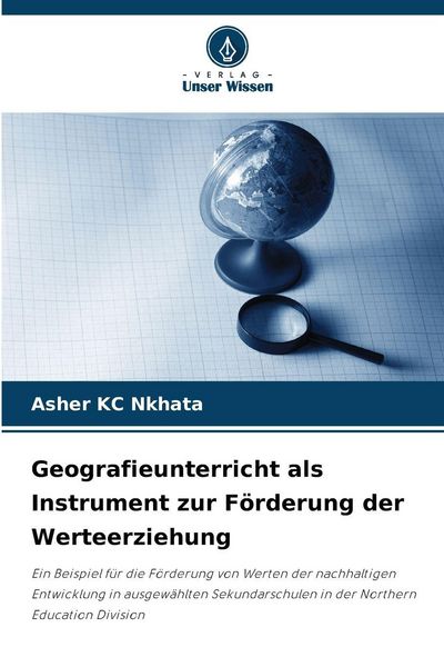 Geografieunterricht als Instrument zur Förderung der Werteerziehung, Taschenbuch von Asher KC Nkhata, Verlag Unser Wissen, 9786209468247