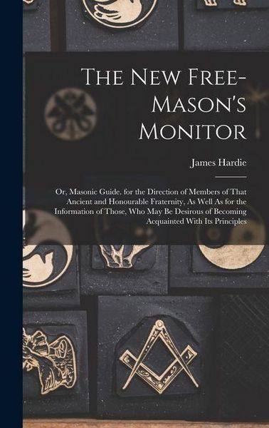 Produktbild: The New Free-Mason's Monitor: Or, Masonic Guide. for the Direction of Members of That Ancient and Honourable Fraternity, As Well As for the Informat