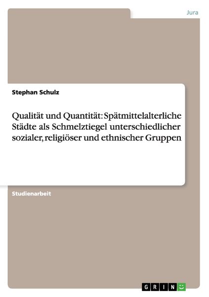 Qualität und Quantität: Spätmittelalterliche Städte als Schmelztiegel unterschiedlicher sozialer, religiöser und ethnischer Gruppen, Taschenbuch von