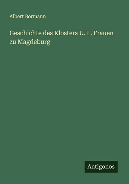 Produktbild: Geschichte des Klosters U. L. Frauen zu Magdeburg