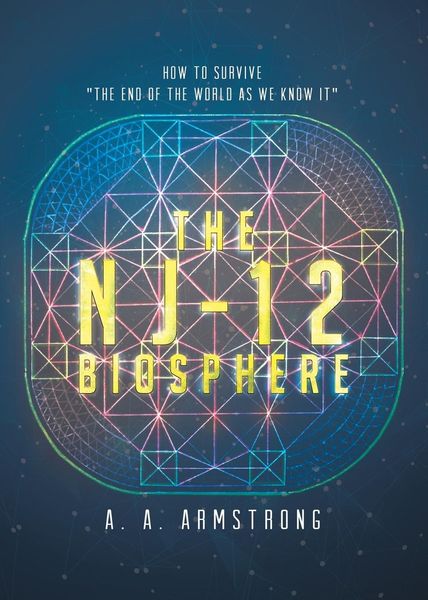 The NJ - 12 Biosphere: How to Survive The End of the World as We Know it