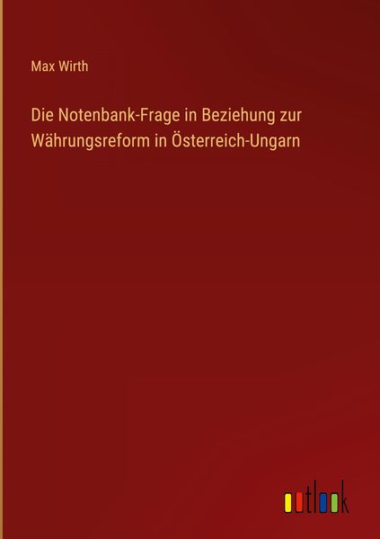 Produktbild: Die Notenbank-Frage in Beziehung zur W&auml;hrungsreform in &Ouml;sterreich-Ungarn