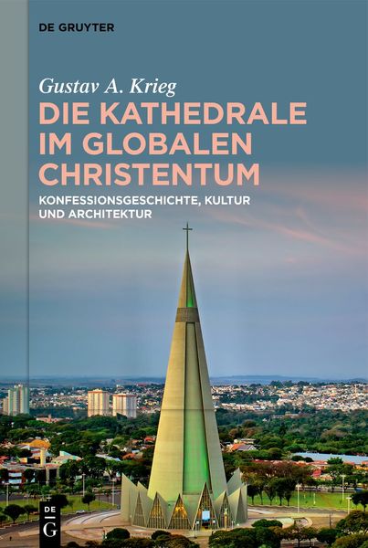 Die Kathedrale im globalen Christentum, Gebundene Ausgabe von Gustav A. Krieg, De Gruyter, 978-3-11-115175-5