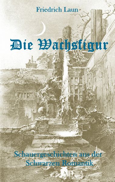 Die Wachsfigur, Taschenbuch von Friedrich Laun, BoD – Books on Demand, 9783739213538