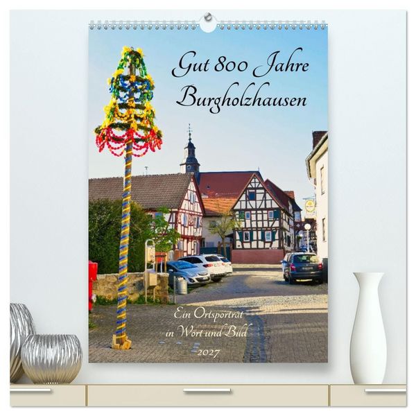 Produktbild: Gut 800 Jahre Burgholzhausen. Ein Ortsportr&auml;t in Wort und Bild 2027 (hochwertiger Premium Wandkalender 2027 DIN A2 hoch), Kunstdruck in Hochglanz