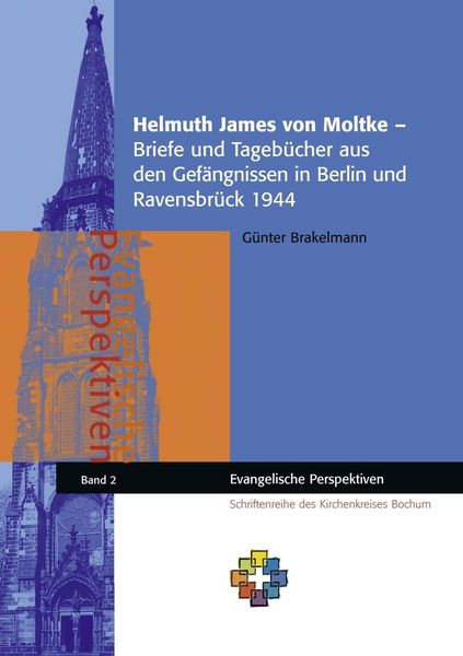 Produktbild: Helmuth James von Moltke - Briefe und Tageb&uuml;cher aus den Gef&auml;ngnissen in Berlin und Ravensbr&uuml;ck 1944