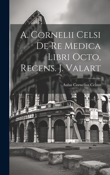 Produktbild: A. Cornelii Celsi De Re Medica Libri Octo, Recens. J. Valart