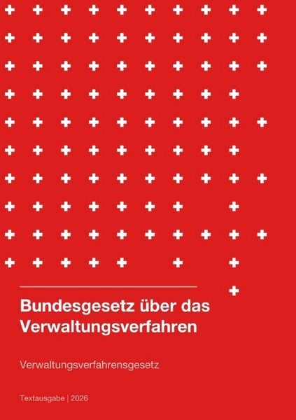 Verwaltungsverfahrensgesetz Schweiz (Bundesgesetz über das Verwaltungsverfahren) 2026, Taschenbuch von Gesetze24 Schweiz, Epubli, 9783565433216