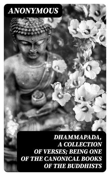 Produktbild: Dhammapada, a Collection of Verses; Being One of the Canonical Books of the Buddhists