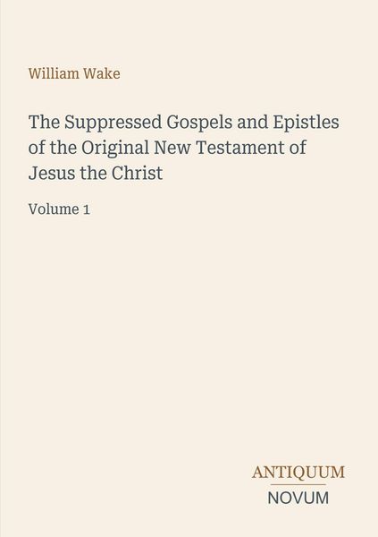 Produktbild: The Suppressed Gospels and Epistles of the Original New Testament of Jesus the Christ