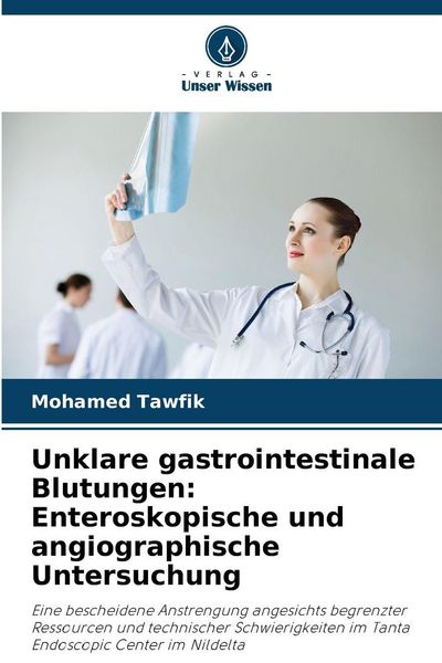 Produktbild: Unklare gastrointestinale Blutungen: Enteroskopische und angiographische Untersuchung