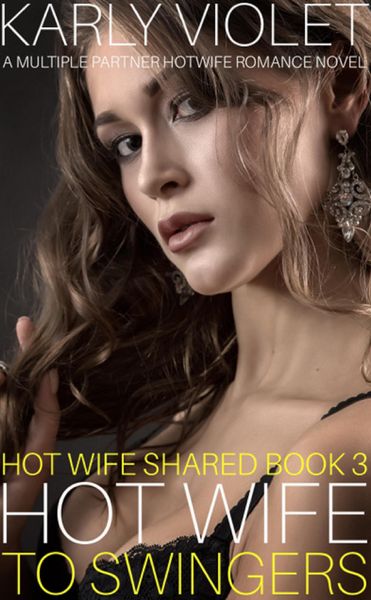 Produktbild: Hotwife to Swingers - A Multiple Partner Hotwife Romance Novel (Hot Wife Shared, #3)