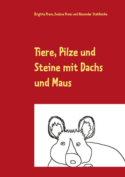 Tiere, Pilze und Steine mit Dachs und Maus, Taschenbuch von Brigitte Prem , Evelyne Prem , Alexander Stahlhacke, BoD – Books on Demand, 9783753444291