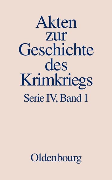 Produktbild: Akten zur Geschichte des Krimkriegs. Serie IV: Franz&ouml;sische Akten... / 18. Dezember 1852 bis 27. M&auml;rz 1854