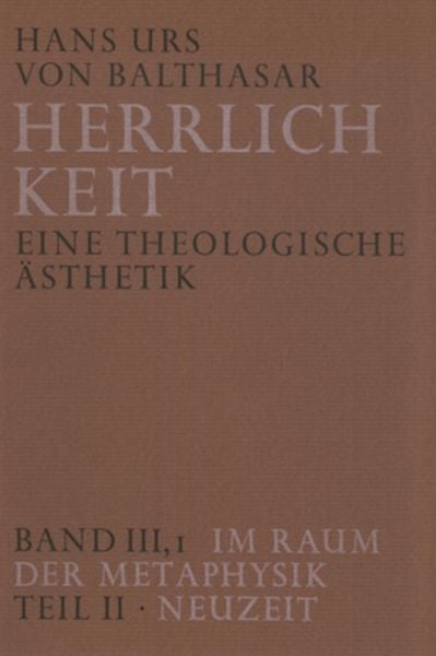 Herrlichkeit. Eine theologische Ästhetik / Im Raum der Metaphysik, Gebundene Ausgabe von Hans Urs Balthasar, Johannes Verlag, 978-3-89411-045-1
