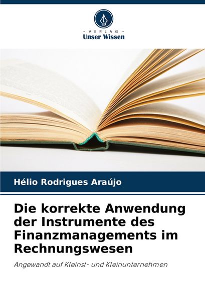 Die korrekte Anwendung der Instrumente des Finanzmanagements im Rechnungswesen, Taschenbuch von Hélio Rodrigues Araújo, Verlag Unser Wissen,