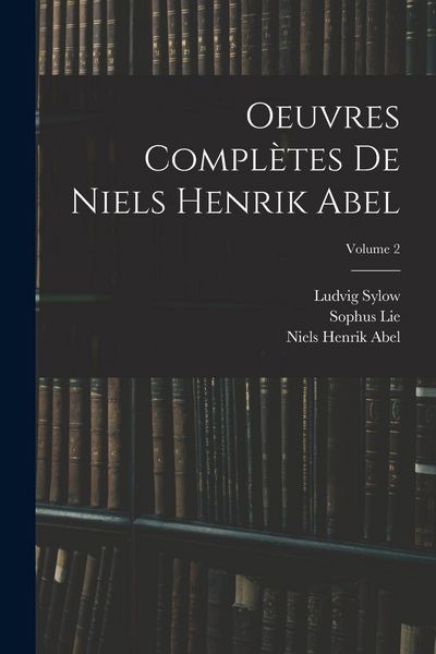 Produktbild: Oeuvres Compl&egrave;tes De Niels Henrik Abel; Volume 2