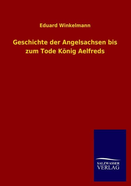Produktbild: Geschichte der Angelsachsen bis zum Tode K&ouml;nig Aelfreds
