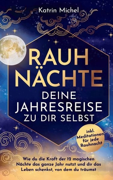 Produktbild: Rauhn&auml;chte - Deine Jahresreise zu dir selbst - Wie du die Kraft der 12 magischen N&auml;chte das ganze Jahr nutzt und dir das Leben schenkst, von dem du tr