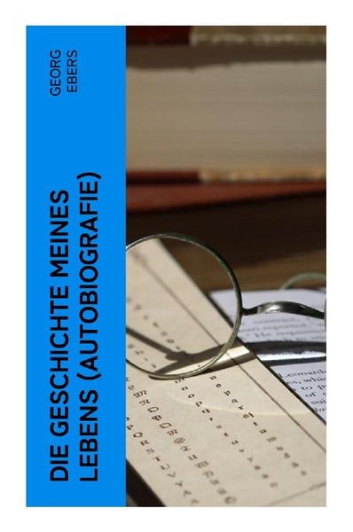 Produktbild: Die Geschichte meines Lebens (Autobiografie)