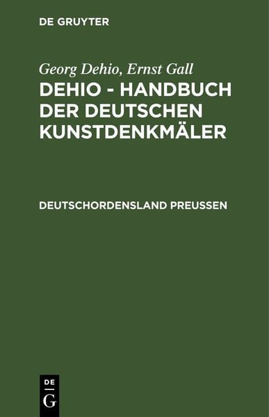 Georg Dehio: Dehio - Handbuch der deutschen Kunstdenkmäler / Deutschordensland Preußen, Gebundene Ausgabe von , De Gruyter, 978-3-11-230406-8