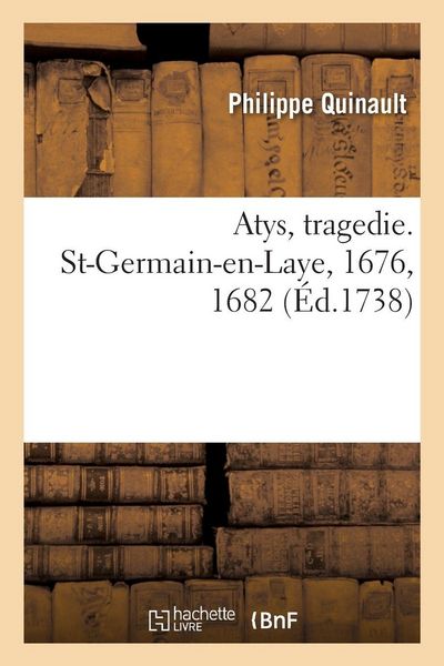 Produktbild: Atys, tragedie. St-Germain-en-Laye, 1676, 1682. Academie royale de musique, 1679, 1690, 1699, 1709