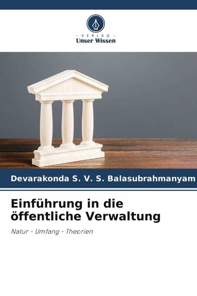 Einführung in die öffentliche Verwaltung, Taschenbuch von Devarakonda S. V. S. Balasubrahmanyam, Verlag Unser Wissen, 9786205567470