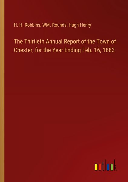 Produktbild: The Thirtieth Annual Report of the Town of Chester, for the Year Ending Feb. 16, 1883
