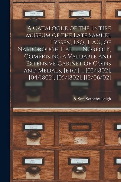 Produktbild: A Catalogue of the Entire Museum of the Late Samuel Tyssen, Esq., F.A.S., of Narborough Hall, ... Norfolk, Comprising a Valuable and Extensive Cabinet