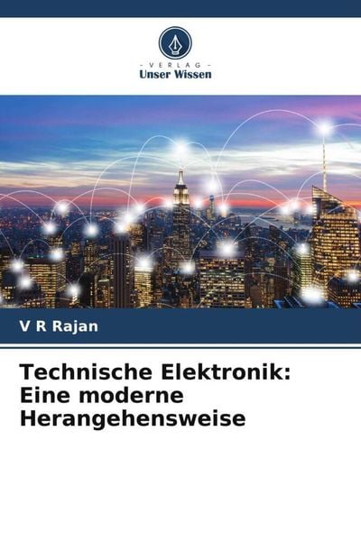 Technische Elektronik: Eine moderne Herangehensweise, Taschenbuch von V. R. Rajan, Verlag Unser Wissen, 9786206380610