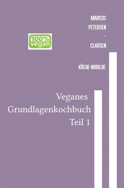 Produktbild: Veganes Grundlagen - Kochbuch / Veganes Grundlagen - Kochbuch &ndash; Teil 1: Einfach, gesund, nachhaltig
