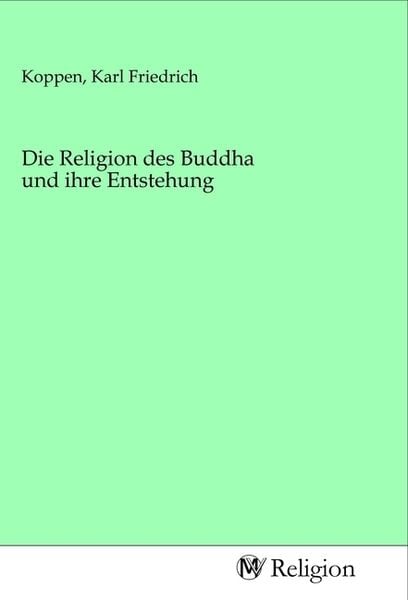 Die Religion des Buddha und ihre Entstehung, Taschenbuch von , MV-Religion, 9783968814346