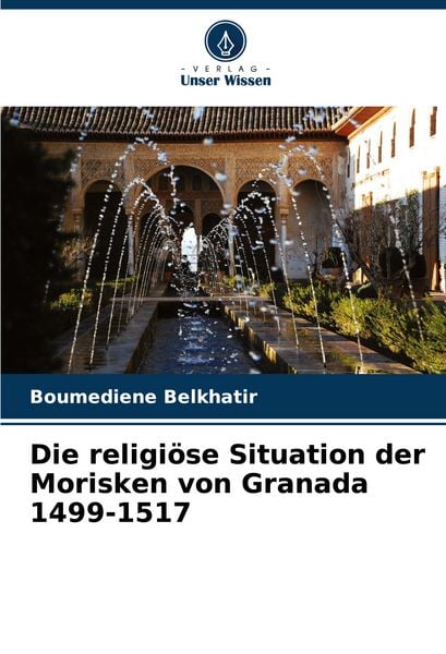 Produktbild: Die religi&ouml;se Situation der Morisken von Granada 1499-1517