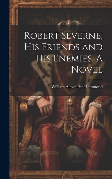 Produktbild: Robert Severne, His Friends and His Enemies. A Novel