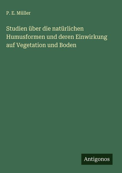 Produktbild: Studien &uuml;ber die nat&uuml;rlichen Humusformen und deren Einwirkung auf Vegetation und Boden